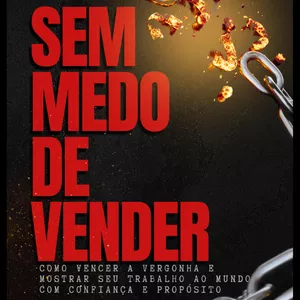 Imagem de capa para o Ebook SEM MEDO DE VENDER: Como Vencer a Vergonha e Mostrar Seu Trabalho ao Mundo com Confiança e Propósito