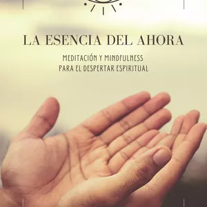 Imagen de portada para Ebook La Esencia del Ahora - Meditación y Mindfulness  para el Despertar Espiritual