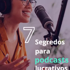 Imagem de capa para o Ebook 7 Segredos para podcasts lucrativos 