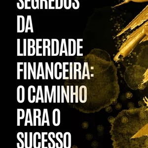 Imagem de capa para o Ebook Segredos da Liberdade Financeira: O Caminho para o Sucesso
