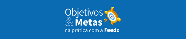 Objetivos e Metas na prática com a Feedz