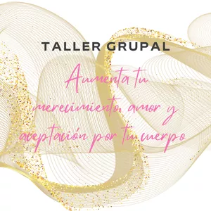 Imagen de portada para Curso online Taller Grupal Aumenta tu merecimiento, el amor y la aceptación por tu cuerpo para dejar de lado la frustración y tristeza que sientes al mirarte al espejo y empieces a sentirte plena y feliz con la mujer que eres hoy.