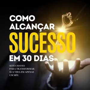 Imagem de capa para o Ebook  Como Alcançar o Sucesso em 30 Dias