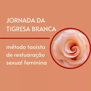 Imagem de capa para o Curso online Jornada da Tigresa Branca - método taoista de restauração sexual feminina