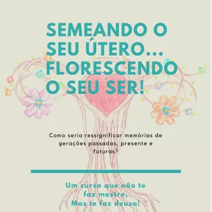 Semeando seu útero; Florescendo seu ser 