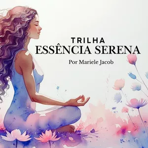 Imagem de capa para o Curso online Trilha da Essência Serena. Do caos a presença, seu guia prático para atravessar a ansiedade.