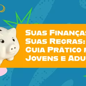 Imagem de capa para o Ebook Suas Finanças, Suas Regras: Guia Prático para Jovens e Adultos