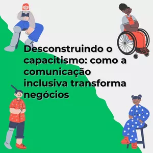 Imagem de capa para o Evento online Ação Formativa: Desconstruindo o capacitismo: como a comunicação inclusiva transforma negócios