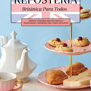 Imagen de portada para Ebook Repostería Británica Para Todos: Aprenda a Preparar más de 50 Recetas Tradicionales y Modernas para Todos los Gustos