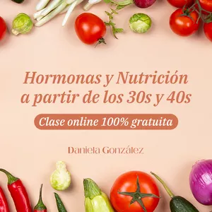 Imagen de portada para Curso online Masterclass Hormonas y nutrición a partir de los 30's y 40's | Nutrióloga Daniela González