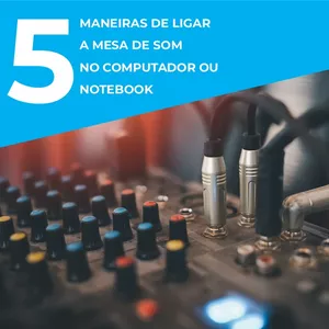Imagem de capa para o Ebook 5 MANEIRAS DE LIGAR  A MESA DE SOM  NO COMPUTADOR OU  NOTEBOOK