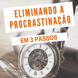 Imagem principal do produto E-BOOK: ELIMINANDO A PROCRASTINAÇÃO EM 3 PASSOS