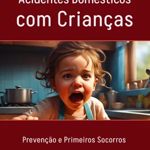 Imagem de capa para o Ebook Riscos de Acidentes Domésticos com Crianças: Prevenção e Primeiros Socorros 