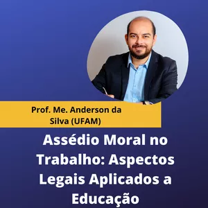 Imagem de capa para o Evento online Assédio Moral no Trabalho: Aspectos Legais Aplicados a Educação - Prof. Me. Anderson da Silva (UFAM)