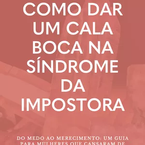 Imagem de capa para o Ebook COMO DAR UM CALA BOCA NA SÍNDROME DA IMPOSTORA