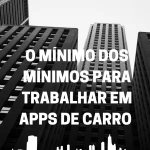 Imagem de capa para o Ebook Qual o mínimo dos mínimos para trabalhar em APPs de carro