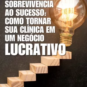 Imagem de capa para o Ebook Sobrevivência ao sucesso: Como tornar sua clínica em um negócio lucrativo.