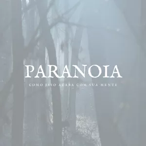 Imagem de capa para o Ebook O que é ser paranoico, e como isso acaba com a sua mente