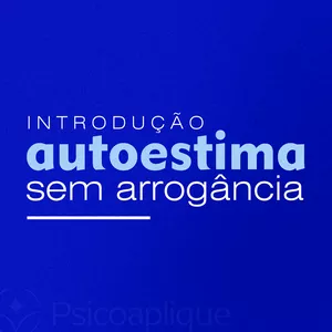 Imagem de capa para o Curso online Autoestima sem arrogância - Psicoaplique 