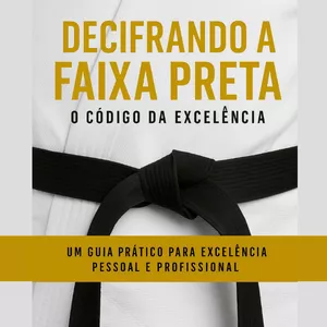 Imagem de capa para o Ebook E-Book - Decifrando a Faixa Preta - O Código da Excelência
