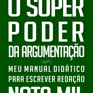 Imagem de capa para o Ebook eBook - O SUPERPODER DA ARGUMENTAÇÃO- MEU MANUAL DIDÁTICO PARA ESCREVER REDAÇÃO NOTA MIL