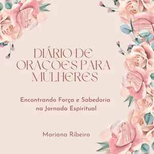 Imagem de capa para o Ebook Diário de Orações para Mulheres: Encontrando Força e Sabedoria na Jornada Espiritual - por Mariana Ribeiro