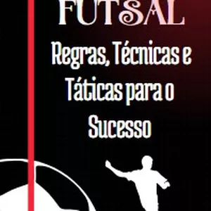 Imagem de capa para o Ebook Futsal: Regras, Técnicas e Táticas para o sucesso.