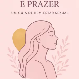 Imagem de capa para o Ebook Corpo, Alma e Prazer: Um Guia de Bem-Estar Sexual