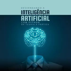 Imagem de capa para o Ebook Desvendando a Inteligência Artificial com Python: Da Teoria a Prática