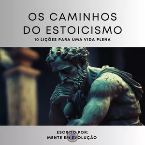 Imagem de capa para o Ebook OS CAMINHOS DO ESTOICISMO: 10 LIÇÕES PARA UMA VIDA PLENA