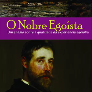 Imagem de capa para o Ebook O Nobre Egoísta - Um Ensaio sobre a Qualidade da Experiência