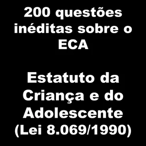 Imagem de capa para o Ebook 200 Questões Inéditas sobre o ECA - Estatuto da Criança e do Adolescente (Lei 8.069/1990)