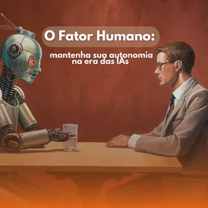 Imagem de capa para o Curso online O Fator Humano: mantenha sua autonomia na era das IAs