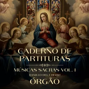 Imagem de capa para o Ebook Caderno com 15 Partituras para Órgão (Músicas Sacras vol. I - Maestro Danillo Del Chiaro)