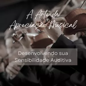 Imagem do curso A Arte da Apreciação Musical: Desenvolvendo sua Sensibilidade Auditiva