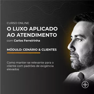 Imagem de capa para o Curso online O Luxo Aplicado ao Atendimento - Módulo 01: Cenário &amp; Clientes