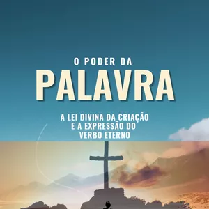 Imagem de capa para o Ebook O Poder da Palavra: A Lei Divina da Criação e Expressão do Verbo Eterno