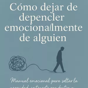Imagen de portada para Ebook Cómo dejar de depender emocionalmente de alguien – Manual emocional para soltar sin perderte