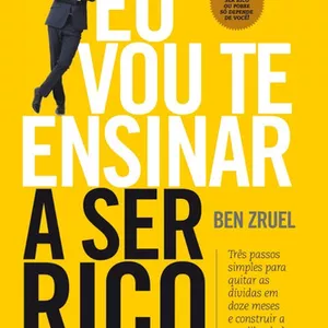 Imagem de capa para o Ebook Eu vou te ensinar a ser rico - Ben Zbruel