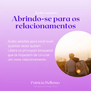 Imagem de Abrindo-se para os relacionamentos :: Áudio sessões criado por Patricia Bellemo Terapias na hotmart