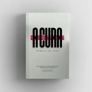 Imagem de capa para o Ebook A cura começa em você! Guia prático de reconstrução interna das emoções.