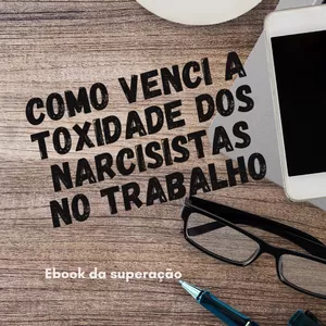 Imagem de capa para o Ebook COMO VENCI A TOXIDADE DOS NARCISISTAS NO TRABALHO