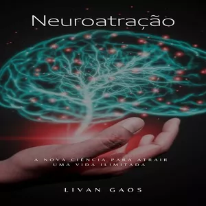 Imagem de capa para o Ebook Neuroatração - A nova ciência para atrair uma vida ilimitada