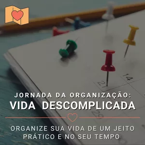 Imagem de capa para o Curso online Jornada da Organização: Vida Descomplicada