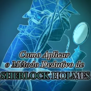 Imagem de capa para o Ebook Como Aplicar o Método Dedutivo de Sherlock Holmes