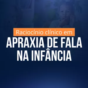 Imagem de capa para o Curso online Raciocínio clínico em Apraxia de Fala na Infância