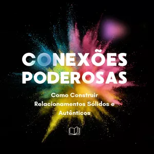 Imagem de capa para o Ebook Conexões Poderosas: Como Construir Relacionamentos Sólidos e Autênticos