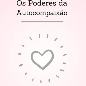 Imagem de capa para o Ebook Os Poderes da Autocompaixão - Livro de Práticas