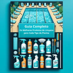 Imagem de capa para o Ebook Guia Completo: Os Melhores Produtos de Limpeza para Cada Tipo de Piscina