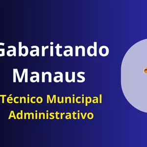 Imagem de Gabaritando Prefeitura de Manaus - Técnico Municipal Administrativo criado por Vencendo Concursos na hotmart